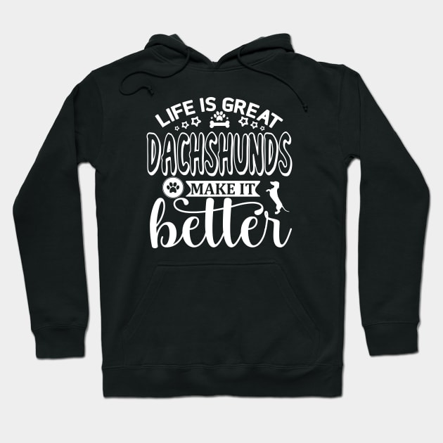 Life is Great, Dachshunds Make It Better (white) Hoodie by KarmicKal